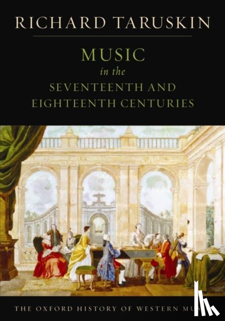 Taruskin, Richard (Professor of musicology - The Oxford History of Western Music: Music in the Seventeenth and Eighteenth Centuries