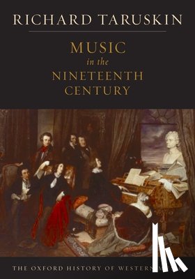Taruskin, Richard (Professor of musicology - The Oxford History of Western Music: Music in the Nineteenth Century