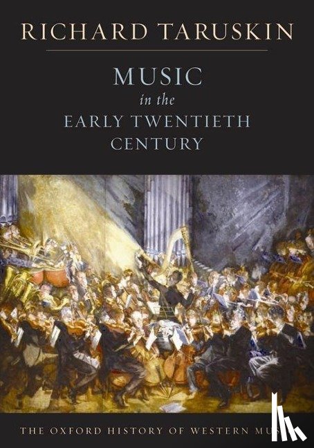 Taruskin, Richard (Professor of musicology - The Oxford History of Western Music: Music in the Early Twentieth Century