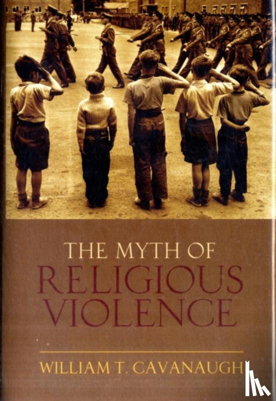 Cavanaugh, William T (Associate Professor of Theology - The Myth of Religious Violence