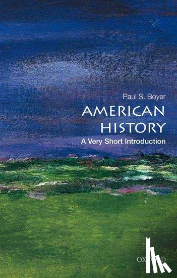 Boyer, Paul S. (Formerly a Professor of History Emeritus, Formerly a Professor of History Emeritus, University of Wisconsin-Madison, Madison, WI, US) - American History: A Very Short Introduction