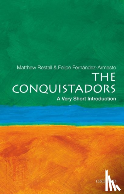 Restall, Matthew (Edwin Erle Sparks Professor of Colonial Latin American History, Fernandez-Armesto, Felipe (William P. Reynolds Professor of History - The Conquistadors