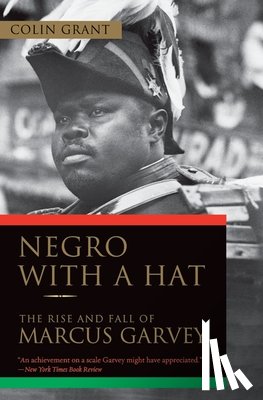 Grant, Colin - Negro with a Hat: The Rise and Fall of Marcus Garvey