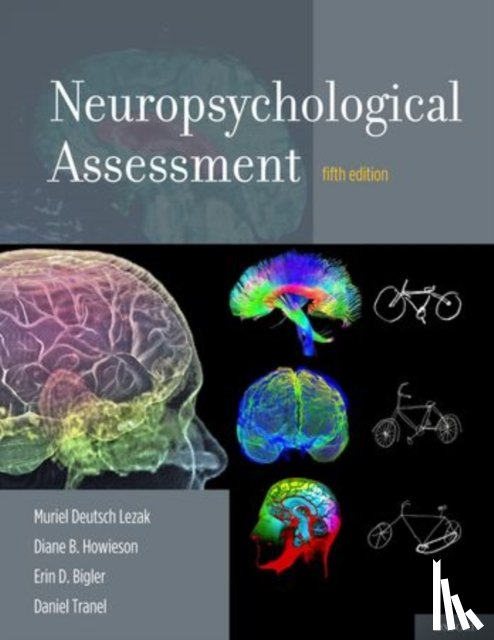 Lezak, Muriel Deutsch (Professor Emerita of Neurology, Howieson, Diane B. (Associate Professor of Neurology and Psychiatry, Bigler, Erin D. (Professor of Psychology and Neuroscience - Neuropsychological Assessment