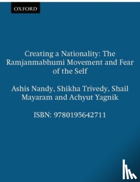 Nandy, Ashis (Fellow and Director, Trivedy, Shikha, Mayaram, Shail, Yagnik, Achyut - Creating a Nationality