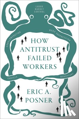 Posner, Eric A. (Kirkland and Ellis Distinguished Service Professor of Law - How Antitrust Failed Workers