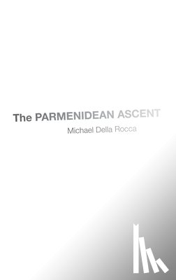 Della Rocca, Michael (Andrew Downey Orrick Professor of Philosophy - The Parmenidean Ascent