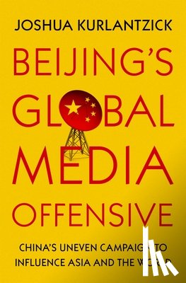 Kurlantzick, Joshua (Senior Fellow - Beijing's Global Media Offensive