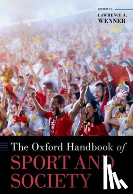Wenner, Lawrence A. (Von der Ahe Professor of Communication and Ethics - The Oxford Handbook of Sport and Society