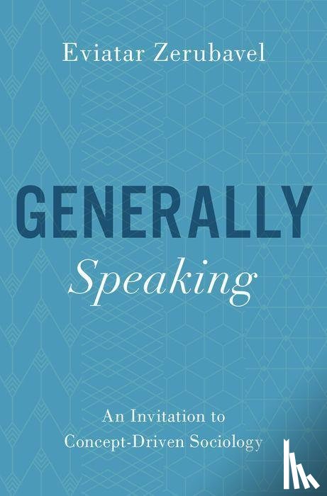 Zerubavel, Eviatar (Board of Governors Distinguished Professor of Sociology, Board of Governors Distinguished Professor of Sociology, Rutgers University) - Generally Speaking