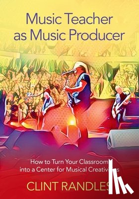 Randles, Clint (Associate Professor of Music Education - Music Teacher as Music Producer
