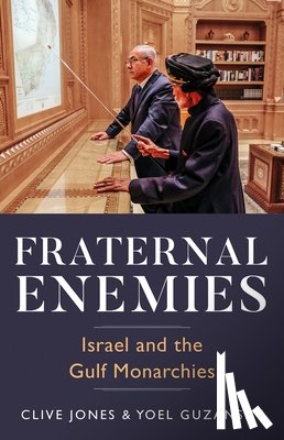 Jones, Clive - Fraternal Enemies: Israel and the Gulf Monarchies
