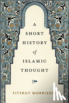 Morrissey, Fitzroy - A Short History of Islamic Thought