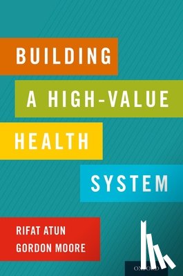 Atun, Rifat (Professor of Global Health Systems, Moore, Gordon (Professor of Population Medicine - Building a High-Value Health System