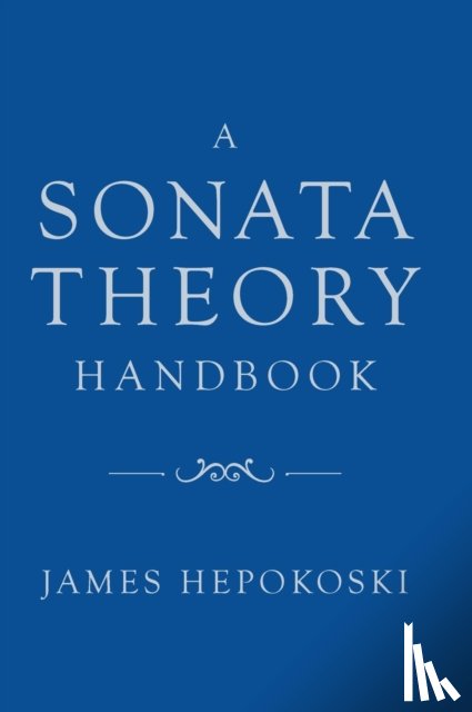 Hepokoski, James (Henry L. and Lucy G. Moses Professor Emeritus of Music - A Sonata Theory Handbook
