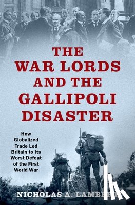 Lambert, Nicholas A. (independent scholar - The War Lords and the Gallipoli Disaster