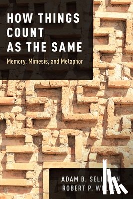 Seligman, Adam B. (Professor in the Department of Religion, Weller, Robert P. (Professor in the Department of Anthropology - How Things Count as the Same