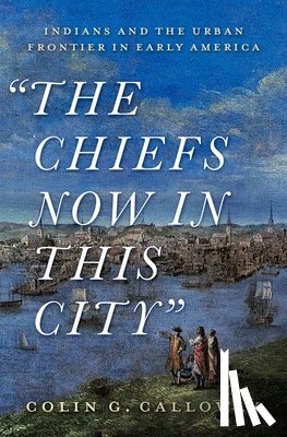 Calloway, Colin G. (John Kimball Jr. 1943 Professor of History and Native American Studies - The Chiefs Now in This City