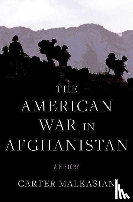 Malkasian, Carter (Special Assistant for Strategy to the Chairman of the Joint Chiefs of Staff (General Joseph Dunford) - The American War in Afghanistan