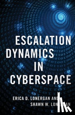 Lonergan, Erica D. (Assistant Professor in the Army Cyber Institute, Lonergan, Shawn W. (Lieutenant Colonel - Escalation Dynamics in Cyberspace