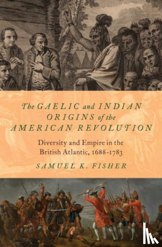 Fisher, Samuel K. (Assistant Professor of History - The Gaelic and Indian Origins of the American Revolution