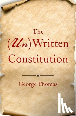 Thomas, George (Burnet C. Wohlford Professor of American Political Institutions, Burnet C. Wohlford Professor of American Political Institutions, Claremont McKenna College) - The (Un)Written Constitution