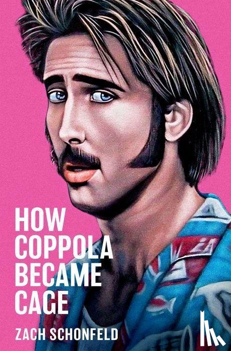 Schonfeld, Zach (Journalist - How Coppola Became Cage