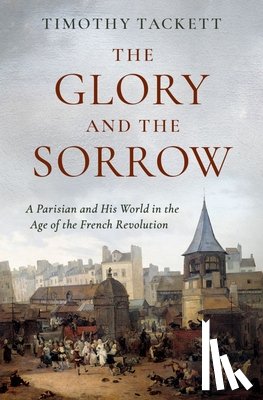Tackett, Timothy (Professor Emeritus of History - The Glory and the Sorrow