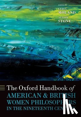  - The Oxford Handbook of American and British Women Philosophers in the Nineteenth Century
