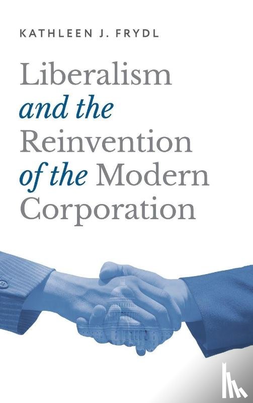 Frydl, Kathleen J. (Independent Scholar - Liberalism and the Reinvention of the Modern Corporation