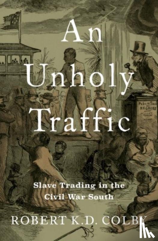 Colby, Robert K.D. (Assistant Professor of History - An Unholy Traffic