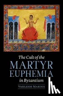 Marinis, Vasileios (Professor of Art History and Medieval Studies - The Cult of the Martyr Euphemia in Byzantium