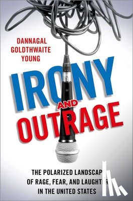 Young, Dannagal Goldthwaite (Professor of Communication and Political Science - Irony and Outrage