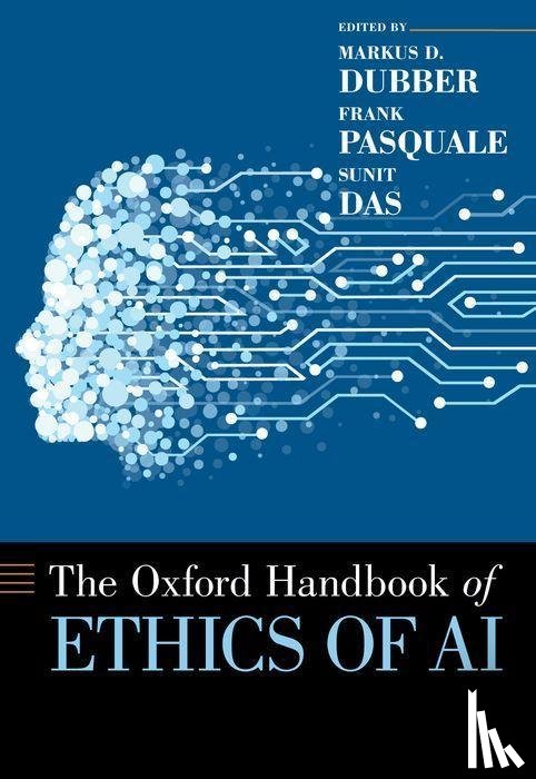 Dubber, Markus (Professor of Law & Criminology and Director of the Centre for Ethics, Pasquale, Frank (Piper & Marbury Professor of Law, Das, Sunit (Associate Professor in the Department of Surgery - Oxford Handbook of Ethics of AI