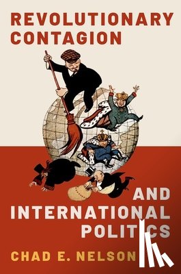Nelson, Chad E. (Assistant Professor of Political Science - Revolutionary Contagion and International Politics