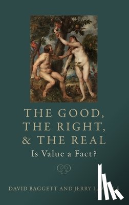 Baggett, David - The Good, the Right, and the Real: Is Value a Fact?