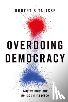 Talisse, Robert B. (W. Alton Jones Professor of Philosophy and Professor Political Science - Overdoing Democracy