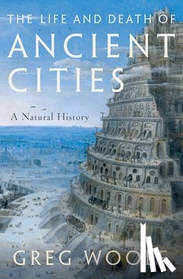 Woolf, Greg - The Life and Death of Ancient Cities: A Natural History