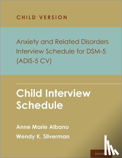 Albano, Anne Marie, Silverman, Wendy K. - Anxiety and Related Disorders Interview Schedule for DSM-5, Child and Parent Version