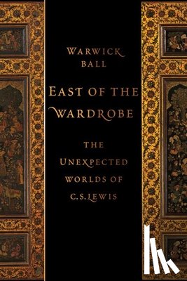 Ball, Warwick (Archaeologist, Archaeologist) - East of the Wardrobe