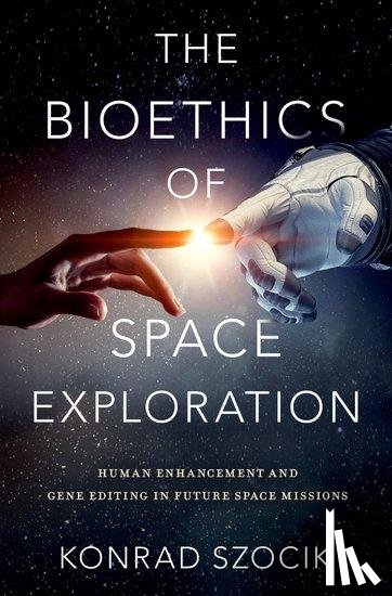 Szocik, Konrad (Assistant Professor of Philosophy - The Bioethics of Space Exploration