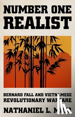 Moir, Nathaniel L. - Number One Realist: Bernard Fall and Vietnamese Revolutionary Warfare