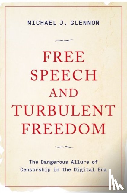 Glennon, Michael J. (Professor of Constitutional and International Law, Professor of Constitutional and International Law, The Fletcher School of Law and Diplomacy, Tufts University) - Free Speech and Turbulent Freedom