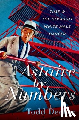 Decker, Todd (Paul Tietjens Professor of Music, Paul Tietjens Professor of Music, Washington University in St. Louis) - Astaire by Numbers