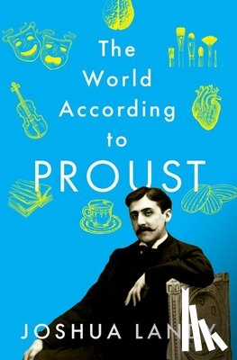 Landy, Joshua (Andrew B. Hammond Professor of French and Professor of Comparative Literature - The World According to Proust