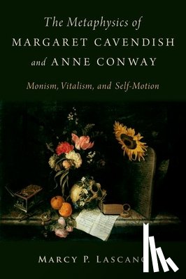 Lascano, Marcy P. (Professor of Philosophy - The Metaphysics of Margaret Cavendish and Anne Conway