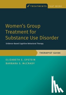 Epstein, Elizabeth E. (, University of Massachusetts), McCrady, Barbara S. (, University of New Mexico) - Women's Group Treatment for Substance Use Disorder