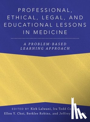 Lalwani, Kirk - Professional, Ethical, Legal, and Educational Lessons in Medicine