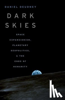 Deudney, Daniel (Professor of Political Science and International Relations - Dark Skies