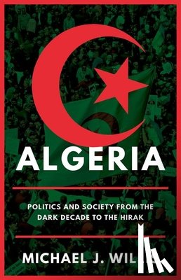 Willis, Michael J. - Algeria: Politics and Society from the Dark Decade to the Hirak